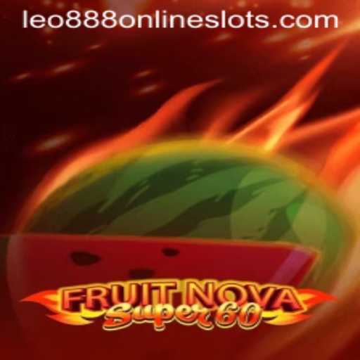 Exploring the Excitement of FruitNovaSuper60: A Bountiful Adventure with leo888